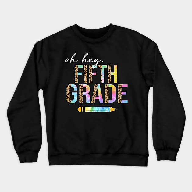 Tie Dye Leopard Oh Hey Fifth Grade Back To School Crewneck Sweatshirt by SuperMama1650